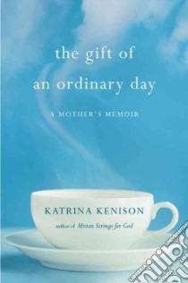 The Gift of an Ordinary Day libro in lingua di Kenison Katrina