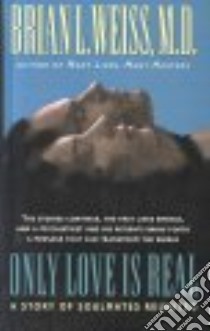 Only Love Is Real libro in lingua di Weiss Brian L.