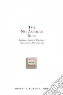 The No Asshole Rule libro in lingua di Sutton Robert I.