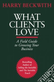 What Clients Love libro in lingua di Beckwith Harry
