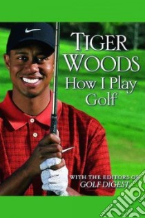 How I Play Golf libro in lingua di Woods Tiger, Golf Digest (EDT)
