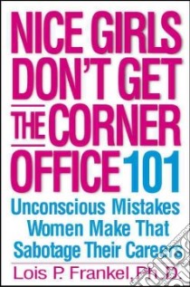 Nice Girls Don't Get the Corner Office libro in lingua di Frankel Lois P.