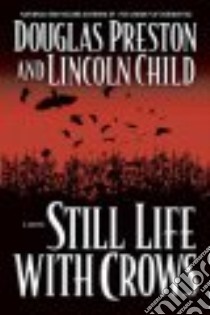 Still Life With Crows libro in lingua di Preston Douglas J., Child Lincoln