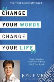 Change Your Words, Change Your Life libro in lingua di Meyer Joyce