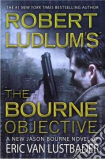 Robert Ludlum's the Bourne Objective libro in lingua di Lustbader Eric