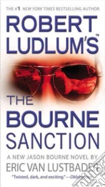The Bourne Sanction libro in lingua di Ludlum Robert, Lustbader Eric