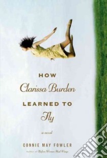 How Clarissa Burden Learned to Fly libro in lingua di Fowler Connie May