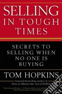 Selling in Tough Times libro in lingua di Hopkins Tom
