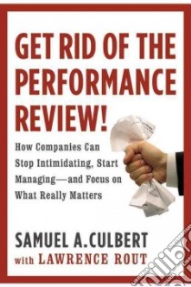 Get Rid of the Performance Review! libro in lingua di Culbert Samuel A., Rout Lawrence (CON)