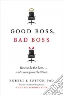 Good Boss, Bad Boss libro in lingua di Sutton Robert I.