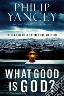 What Good Is God? libro in lingua di Yancey Philip, Ernst Klaus (ILT)