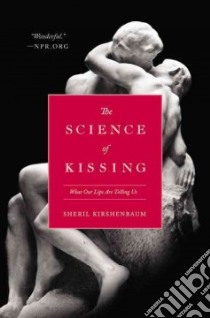 The Science of Kissing libro in lingua di Kirshenbaum Sheril