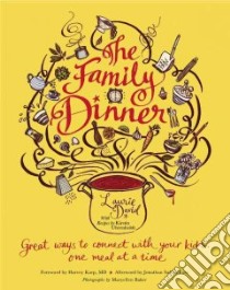 The Family Dinner libro in lingua di David Laurie, Uhrenholdt Kirstin (CON), Karp Harvey (FRW), Foer Jonathan Safran (AFT), Baker Maryellen (PHT)