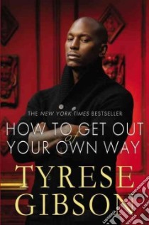 How to Get Out of Your Own Way libro in lingua di Gibson Tyrese