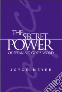 The Secret Power of Speaking God's Word libro in lingua di Meyer Joyce