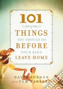 101 Things You Should Do Before Your Kids Leave Home libro in lingua di Bordon David, Winters Tom