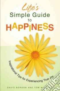 Life's Simple Guide to Happiness libro in lingua di Bordon David, Winters Tom