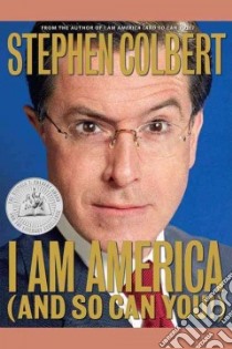I Am America (And So Can You!) libro in lingua di Colbert Stephen, Dahm Richard, Dinello Paul, Silverman Allison