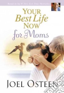 Your Best Life Now for Moms libro in lingua di Osteen Joel