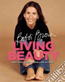 Bobbi Brown Living Beauty libro in lingua di Brown Bobbi