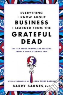 Everything I Know About Business I Learned from the Grateful Dead libro in lingua di Barnes Barry, Barlow John Perry (FRW)
