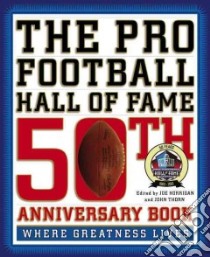 The Pro Football Hall of Fame 50th Anniversary Book libro in lingua di Horrigan Joe (EDT), Thorn John (EDT)