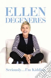 Seriously--I'm Kidding libro in lingua di Degeneres Ellen