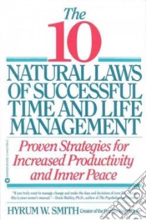 The 10 Natural Laws of Successful Time and Life Management libro in lingua di Smith Hyrum W.