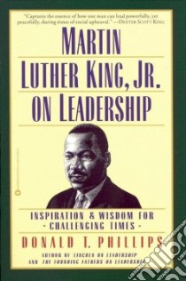 Martin Luther King Jr. on Leadership libro in lingua di Phillips Donald T.