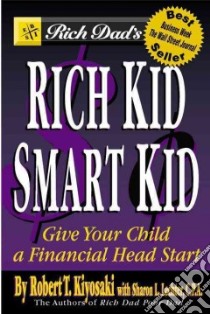Rich Dad's Rich Kid Smart Kid libro in lingua di Kiyosaki Robert T., Lechter Sharon L.