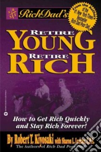 Rich Dad's Retire Young Retire Rich libro in lingua di Kiyosaki Robert T., Lechter Sharon L.