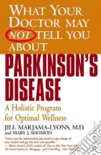 What Your Doctor May Not Tell You About Parkinson's Disease libro in lingua di Marjama-Lyons Jill, Shomon Mary J.