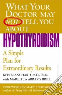 What Your Doctor May Not Tell You About Hypothyroidism libro in lingua di Blanchard Kenneth H., Brill Marietta Abrams
