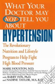 What Your Doctor May Not Tell You About Hypertension libro in lingua di Houston Mark C., Fox Barry, Taylor Nadine