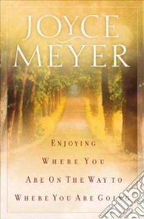 Enjoying Where You Are on the Way to Where You Are Going libro in lingua di Meyer Joyce