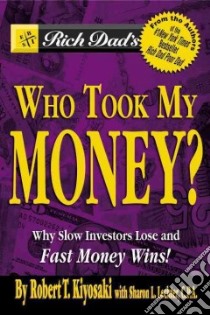 Rich Dad's Who Took My Money? libro in lingua di Kiyosaki Robert T., Lechter Sharon L.