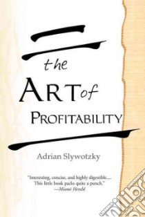 The Art of Profitabilty libro in lingua di Slywotzky Adrian J.