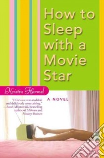 How to Sleep With a Movie Star libro in lingua di Harmel Kristin