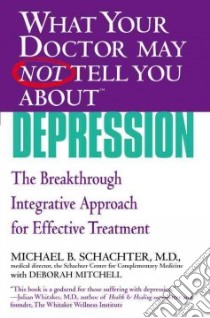 What Your Doctor May Not Tell You About Depression libro in lingua di Schachter Michael B. M.D., Mitchell Deborah (CON)