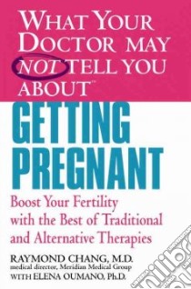 What Your Doctor May Not Tell You About Getting Pregnant libro in lingua di Chang Raymond, Oumano Elena