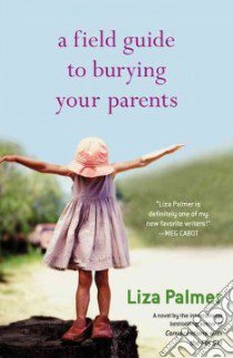 A Field Guide to Burying Your Parents libro in lingua di Palmer Liza