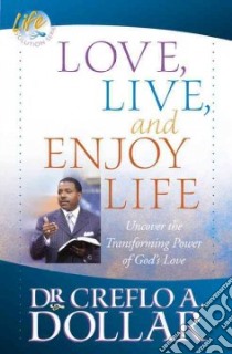 Love, Live, And Enjoy Life libro in lingua di Dollar Creflo A.