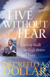 Live Without Fear libro in lingua di Dollar Creflo A.