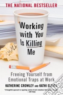 Working with You Is Killing Me libro in lingua di Crowley Katherine, Elster Kathi