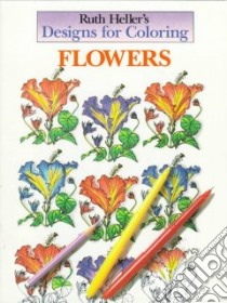 Flowers Coloring Book libro in lingua di Heller Ruth