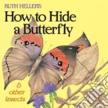 Ruth Heller's How to Hide a Butterfly & Other Insects libro in lingua di Heller Ruth