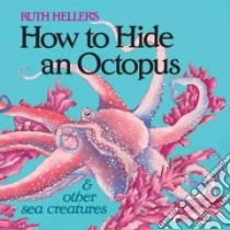 How to Hide an Octopus and Other Sea Creatures libro in lingua di Heller Ruth