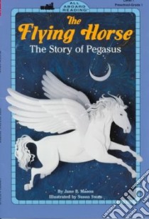 The Flying Horse libro in lingua di Mason Jane B., Swan Susan Elizabeth (ILT)
