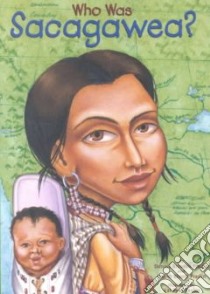Who Was Sacagawea? libro in lingua di Fradin Dennis B., Fradin Judith Bloom, Taylor Val Paul (ILT), Taylor Val Paul