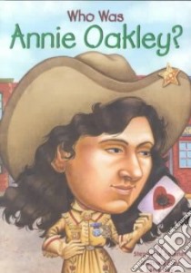 Who Was Annie Oakley? libro in lingua di Spinner Stephanie, Day Larry (ILT)